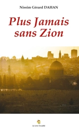 Plus jamais sans Zion - Nissim Gérard Dahan