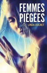 Femmes piégées - Linda Ducret