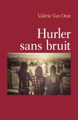 Hurler sans bruit - Valérie Van Oost