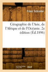 Géographie de l'Asie, de l'Afrique et de l'Océanie. 2e édition - Franz Schrader