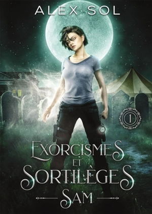 Exorcismes et Sortilèges : Tome 1 - Sol, Alex