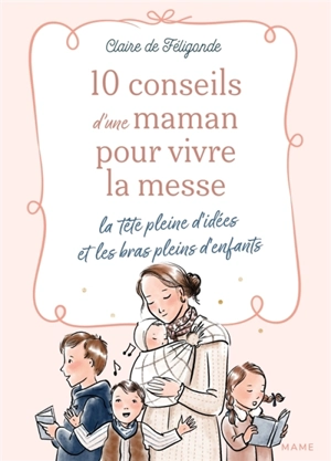 10 conseils d'une maman pour vivre la messe la tête pleine d'idées et les bras pleins d'enfants - Claire de Féligonde