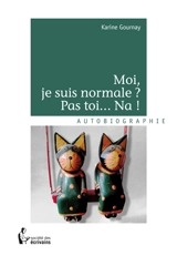 Moi, je suis normale : pas toi... na ! - Karine Gournay