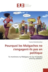 Pourquoi les Malgaches ne s'engagent-ils pas en politique : Fa maninona ny Malagasy no tsy mirotsaka amin'ny pôlitika ? - Toavina Ralambomahay