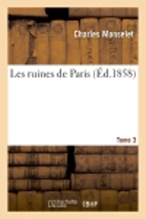 Les ruines de Paris. T. 3 - Charles Monselet