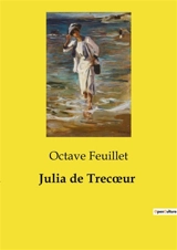 Julia de Trecœur : Les dilemmes d'une âme en quête de liberté - Octave Feuillet