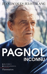 Pagnol inconnu - Jean-Jacques Jelot-Blanc