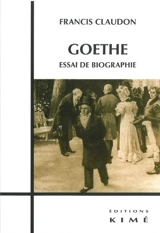 Goethe : essai de biographie - Francis Claudon