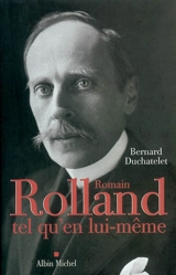 Romain Rolland tel qu'en lui-même - Bernard Duchatelet