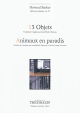 Oeuvres choisies. Vol. 5. 13 objets : études sur la servitude. Animaux en paradis - Howard Barker