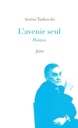 L'avenir seul : poèmes - Arseni Tarkovski