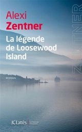 La légende de Loosewood Island - Alexi Zentner