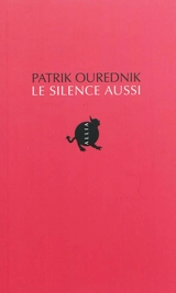Le silence aussi - Patrik Ourednik