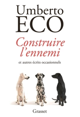 Construire l'ennemi : et autres écrits occasionnels - Umberto Eco