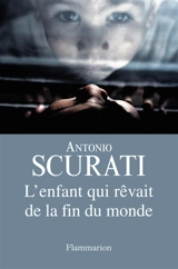 L'enfant qui rêvait de la fin du monde - Antonio Scurati