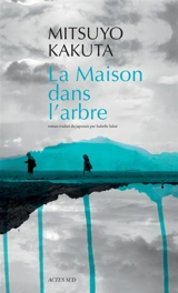 La maison dans l'arbre - Mitsuyo Kakuta