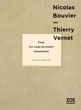 Tous les coqs du matin chantaient : textes et gravures - Nicolas Bouvier