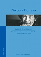 Nicolas Bouvier : s'arracher, s'attacher - Nicolas Bouvier