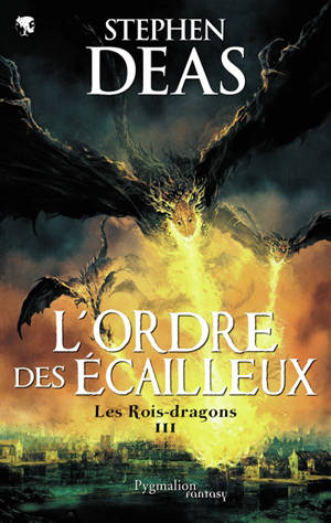 Les rois-dragons. Vol. 3. L'ordre des écailleux - Stephen Deas
