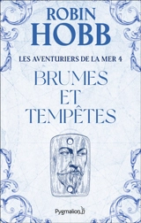 Les aventuriers de la mer. Vol. 4. Brumes et tempêtes - Robin Hobb