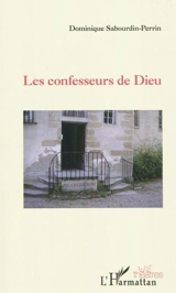 Les confesseurs de Dieu - Dominique Sabourdin-Perrin