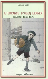 L'errance d'Oleg Lerner : Pologne, 1940-1945 - Larissa Cain
