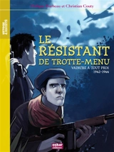 Le résistant de Trotte-Menu : vaincre à tout prix : 1942-1944 - Philippe Barbeau