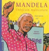 Mandela, l'Africain multicolore : édition hommage - Alain Serres