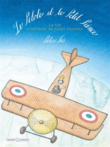 Le pilote et le Petit Prince : la vie d'Antoine de Saint-Exupéry - Petr Sis