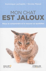 Mon chat est jaloux : mieux le comprendre et le rassurer au quotidien - Dominique Lachapèle