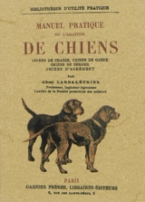 Manuel pratique de l'amateur de chiens : chiens de chasse, chiens de garde, chiens de berger, chiens d'agrément : histoire, origine, intelligence, races canines... - Albert Larbalétrier