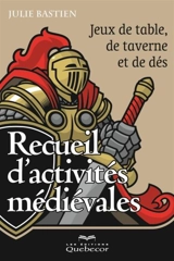 Recueil d'activités médiévales : jeux de table, de taverne et de dés - Julie Bastien