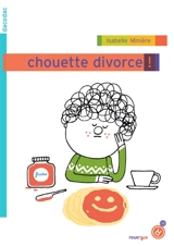 Chouette divorce ! - Isabelle Minière