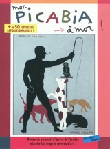 Mon Picabia à moi ! : découvre un chef-d'oeuvre de Picabia et crée tes propres oeuvres d'art ! - Anne Weiss