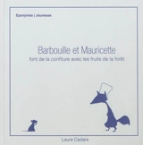 Barbouille et Mauricette font de la confiture avec les fruits de la forêt - Laure Cadars
