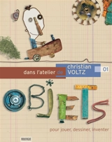 Dans l'atelier de Christian Voltz : pour jouer, dessiner, inventer - Christian Voltz