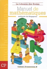 Manuel de mathématiques, méthode de Singapour : CP, cahier d'exercices B