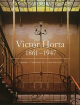 Victor Horta, 1861-1947 : l'homme, l'architecte, l'Art nouveau - Michèle Goslar