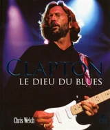 Clapton : le dieu du blues - Chris Welch