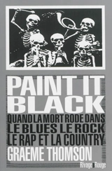 Paint it black : quand la mort rôde dans le blues, le rock, le rap et la country - Graeme Thomson