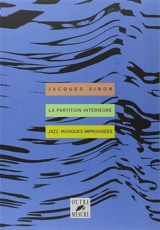 La partition intérieure : jazz, musiques improvisées - Jacques Siron