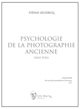 Psychologie de la photographie ancienne (1840-1940) - Stéfan Leclercq