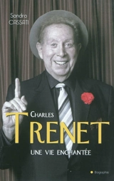 Charles Trenet : une vie enchantée - Sandro Cassati