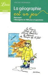 La géographie est un jeu : parcourir l'Hexagone en 100 jeux et questions - Vincent Moriniaux