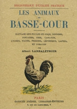 Les animaux de basse-cour : élevage de poules et coqs, dindons, pintades, oies... - Albert Larbalétrier