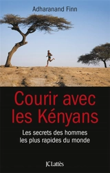 Courir avec les Kényans : les secrets des hommes les plus rapides du monde - Adharanand Finn