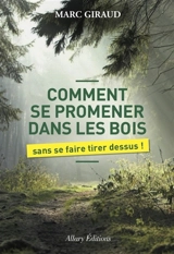 Comment se promener dans les bois : sans se faire tirer dessus - Marc Giraud