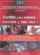 Conflits entre voisins, comment y faire face ! : droits, procédures et recours pour lutter contre les nuisances quotidiennes : bruit, perte d'ensoleillement, plantations, odeurs... - Lucie Guchet