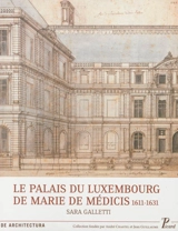 Le palais du Luxembourg de Marie de Médicis, 1611-1631 - Sarah Galletti