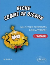 Riche comme un oignon : mille et une expressions pour apprendre l'arabe - Mathieu Guidère